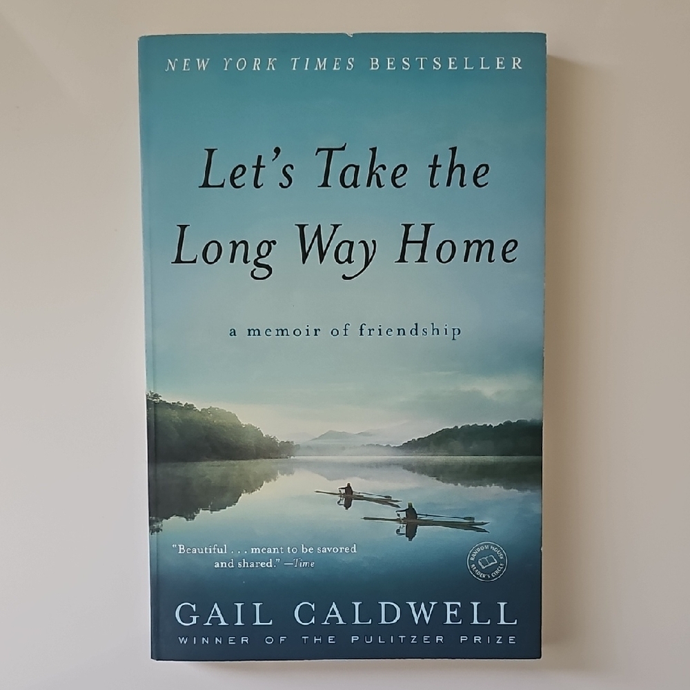 Let's Take the Long Way Home By Gail Caldwell